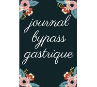 JOURNAL DE BYPASS GASTRIQUE: Carnet de Suivi après un by-pass gastrique-Un journal avec un CARNET alimentaire, des feuilles de travail sur ... des séances d'entraînement pour 12 semaine.