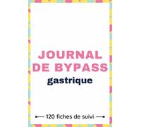 Journal de bypass gastrique: Carnet de suivi post-opératoire à remplir (suivi de l'humeur, suivi alimentaire, médicaments...) |121 pages| Format :15,24 x 22,86 cm (6 x 9 pouces).