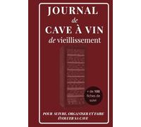 JOURNAL DE CAVE A VIN DE VIEILLISSEMENT: Pour suivre, organiser et faire évoluer sa cave
