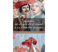 Journal de ce qui s'est passé à la tour du Temple / Dernières Heures de Louis XVI par l'abbé Edgeworth de Firmont /Mémoire écrit par Marie-Thérèse-Charlotte de France