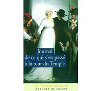 Journal de ce qui s'est passé à la Tour du Temple: Suivi de Dernières heures de Louis XVI et de Mémoire
