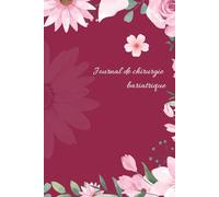 Journal de Chirurgie Bariatrique: Journal de suivi post-opératoire à compléter (bypass, sleeve, anneau) / Cahier d'autosurveillance avant et aprés ... RV médicaux, des médicaments, ect