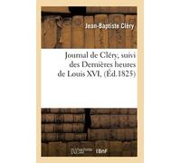 Journal de Cléry – suivi des Dernières heures de Louis XVI – Éd. 1825 – Hachette Livre