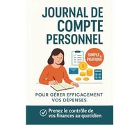 JOURNAL DE COMPTE PERSONNEL: Livre de compte pour gérer vos dépenses et votre budget | Journal de trésorerie pour planifier votre budget hebdomadaire ... familial pour gérer les finances personnelles