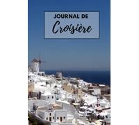 Journal de croisière: Carnet de bord à remplir / Planificateur de voyage / Idéal pour préparer votre croisière et consigner vos souvenirs / Cadeau idéal pour accompagner les croisiéristes