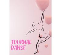 Journal de Danse: Carnet de pratique pour les danseurs Cahier de chorégraphie | Ressource de danse pour un danseur passionné | Plan de cours, dossier de cours, plan de pratique, dossier de pratique.