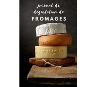 Journal de dégustation de fromages: Carnet de bord pour les amateurs de fromage | pour noter les caractéristiques et garder une trace de vos fromages préférés |120 fiches à remplir - format pratique