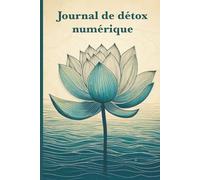 Journal de détox numérique: Déconnectez-vous, respirez, retrouvez-vous - votre guide quotidien pour une vie sans écran.
