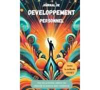 JOURNAL DE DEVELOPPEMENT PERSONNEL: Fixe tes priorités, atteins tes objectifs et avance avec confiance.