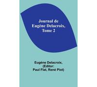 Journal De Eugène Delacroix, Tome 2