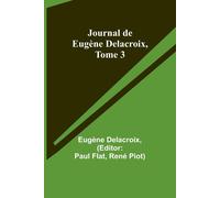 Journal De Eugène Delacroix, Tome 3