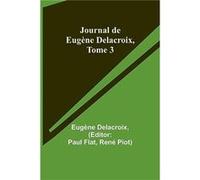 Journal de Eugne Delacroix Tome 3 - Eugne Delacroix - Alpha Editions - Livre en Anglais Eugne DelacroixEugne Delacroix (Auteur)