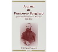 Journal de Francesco Borghero, premier missionnaire du Dahomey (1861-1865) : Sa vie, son journal (1860-1864), la relation de 1863