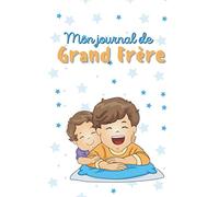 Journal de Grand Frère: Carnet pour écrire et dessiner - Cadeau parfait pour un petit garçon qui devient Grand Frère