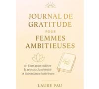 Journal de Gratitude - 219 pages guidées pour transformer ton quotidien: Routine bien-être, introspection et affirmations pour femmes alignées