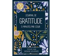 Journal De Gratitude 365 Jours : 5 Minutes Par Jour: Cahier d'Affirmations Positives pour le Bien-être, la Sérénité et le Développement Personnel