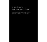 Journal de gratitude - 52 semaines de gratitude et de pensées positives: Carnet intime à remplir - Inspiration quotidienne - 118 pages