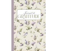 Journal de Gratitude au Quotidien: Exprimer ta Gratitude chaque jour, se reconnecter à l’essentiel et savourer les petits bonheurs de la vie
