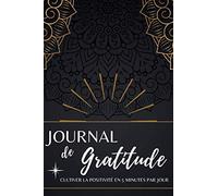 Journal de GRATITUDE, Cultiver la POSITIVITE en 5 minutes par jour: 110 jours ! Carnet à compléter dédié au Bien-être et la confiance en soi - Livre : ... (Bonus : Citations et coloriage Mandala)