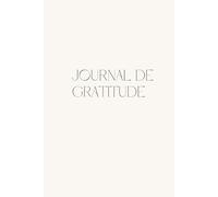 Journal de gratitude: Cultivez la Positivité et le Bonheur au Quotidien