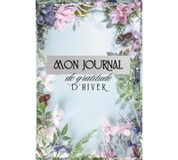 Journal de gratitude d'hiver: cultivez votre reconnaissance en 90 jours - carnet à remplir