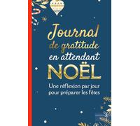 Journal de Gratitude En Attendant Noël: 25 Réflexions (1 par jour) pour cultiver votre bien-être avant les fêtes | Carnet à remplir comme un calendrier de l'avent