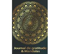Journal de Gratitude et Mandalas: Carnet de gratitude et coloriage zen à remplir en pleine conscience 5 minutes par jour pour développer bonheur et ... Cultiver positivité | Développement personnel