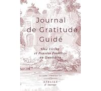 Journal de Gratitude Guidé: Slow Living et Rituels d'Ancrage : 90 Jours de Pensées Positives et d'Introspection