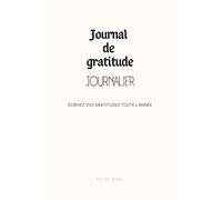 JOURNAL DE GRATITUDE JOURNALIER: Écrivez vos gratitude toute l'année