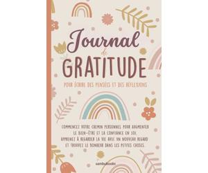 Journal de gratitude pour écrire tes pensées et réflexions: commencez votre chemin personnel pour augmenter le Bien-être et la Confiance en Soi, ... trouvez le bonheur dans les petites choses.