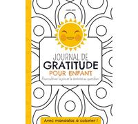 Journal de Gratitude pour enfant: Pour cultiver la joie et la sérénité au quotidien / Avec mandalas à colorier / 6 -12 ans