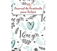 Journal de Gratitude pour enfants: Le Cadeau Parfait pour Initier votre Enfant à pratiquer la Gratitude | 110 pages à compléter pour apprendre à reconnaitre les petits moments de bonheur