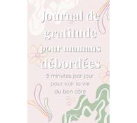 Journal de gratitude pour mamans débordées - Édition Couleur Premium | 90 jours pour cultiver la positivité et savourer chaque moment: Un carnet doux ... soin de soi en seulement 3 minutes par jour