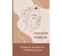 Journal de Gratitude Quotidien: Écrire chaque jour pour attirer le positif et transformer sa vie - 90 jours