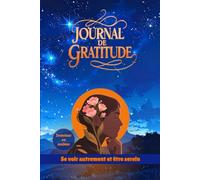 JOURNAL DE GRATITUDE: Se voir autrement et être serein. Pour adultes et adolescents. À remplir pour s'épanouir et booster l'estime de soi, ressentir ... combattre l'anxiété et le stress.