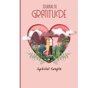 Journal de Gratitude Spécial Couple: Pratiquer la gratitude en couple est l'un des moyens les plus simples et les plus puissants pour maintenir une relation heureuse et saine.