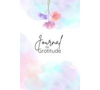 Journal de Gratitude: Un an de pensées positives
