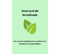Journal de Gratitude: Un carnet simple pour cultiver le bonheur au quotidien