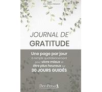 Journal de Gratitude : Une page par jour à remplir quotidiennement pour Vivre Mieux et Être Plus Heureux (30 jours guidés): Journal de Gratitude ... de Développement personnel à remplir)