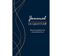 Journal de Gratitude: Votre Outil Quotidien pour la Pleine Conscience, la Gratitude et l’Amélioration de Soi
