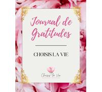 Journal de Gratitudes: Choisis la Vie avec Anne-Marie