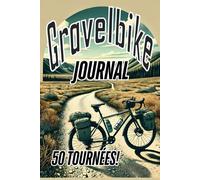 Journal de Gravel Bike: Votre Carnet de Bord pour 50 Balades Inoubliables | d'Entraînement pour Cyclistes |