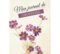 Journal de Grossesse: Un livre de Grossesse à Remplir pour Accompagner la Futur Maman dans ses 9 Mois et également le Premier Mois de Bébé - Souvenirs - Pensées - Moments Forts