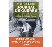 Journal de guerre 1914-1918 Maurice Bedel (Auteur), Jean-Pierre Rioux (Préface), Philippe Claudel (Préface), Franck Beauperin (Commentaire), Chantal Verdon (Edité par)