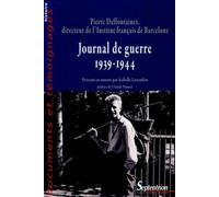 Journal de guerre (1939-1944): Pierre Deffontaines, directeur de l''Institut français de Barcelone