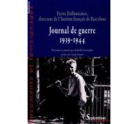 Journal De Guerre (1939-1944) - Pierre Deffontaines, Directeur De L'institut Français De Barcelone