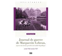 Journal De Guerre De Marguerite Lebrun - Epouse Du Dernier President De La Iiie République - Juillet 1940-Octobre 1947
