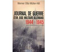 Journal de guerre d'un juge militaire allemand 1944 - 1945 Werner Otto Muller-Hill (Auteur), Jean-Paul Colin (Traduction)