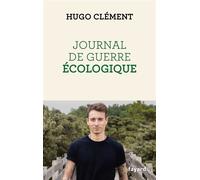 Journal de guerre écologique - Hugo Clément - Fayard - broché - Essai