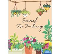 Journal De Jardinage: Journal de bord des plantes pour les jardiniers, cahier d'organisation de jardinage avec tâches mensuelles et hebdomadaires, carnet de bord de jardinage à planifier.